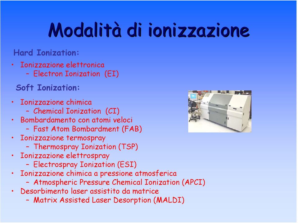 Thermospray Ionization (TSP) Ionizzazione elettrospray Electrospray Ionization (ESI) Ionizzazione chimica a pressione