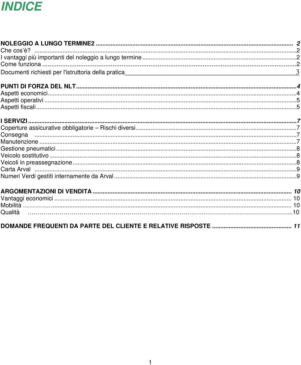 ..7 Coperture assicurative obbligatorie Rischi diversi...7 Consegna...7 Manutenzione...7 Gestione pneumatici...8 Veicolo sostitutivo...8 Veicoli in preassegnazione.