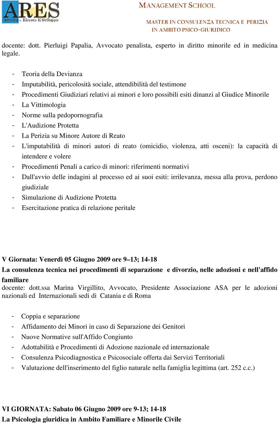 Vittimologia - Norme sulla pedopornografia - L'Audizione Protetta - La Perizia su Minore Autore di Reato - L'imputabilità di minori autori di reato (omicidio, violenza, atti osceni): la capacità di