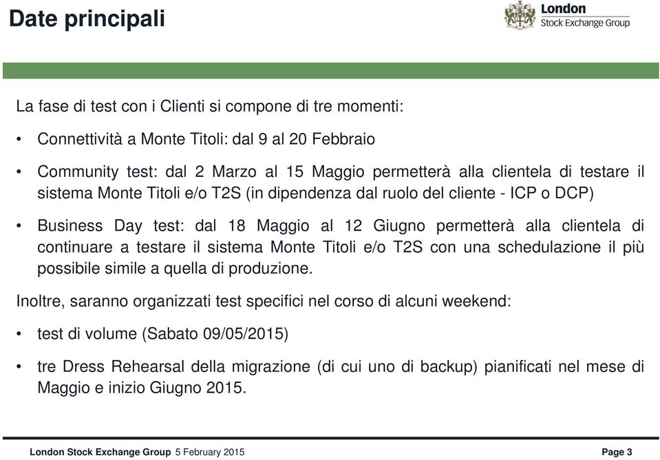 clientela di continuare a testare il sistema Monte Titoli e/o T2S con una schedulazione il più possibile simile a quella di produzione.