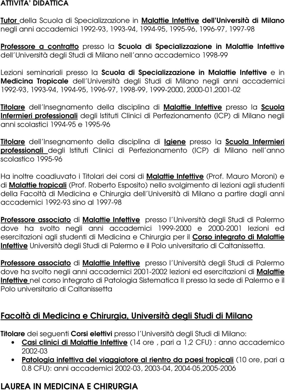 Malattie Infettive e in Medicina Tropicale dell Università degli Studi di Milano negli anni accademici 1992-93, 1993-94, 1994-95, 1996-97, 1998-99, 1999-2000, 2000-01,2001-02 Titolare dell