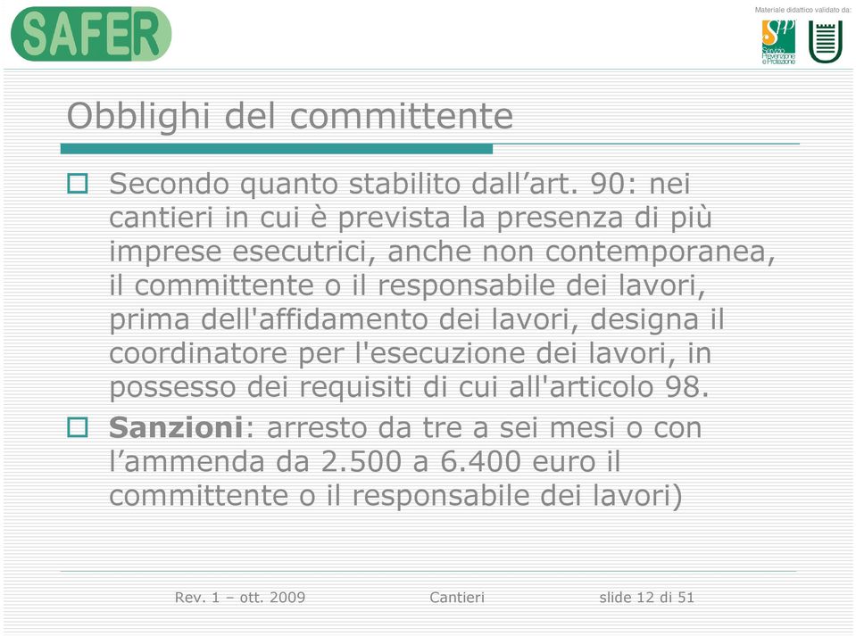 responsabile dei lavori, prima dell'affidamento dei lavori, designa il coordinatore per l'esecuzione dei lavori, in possesso