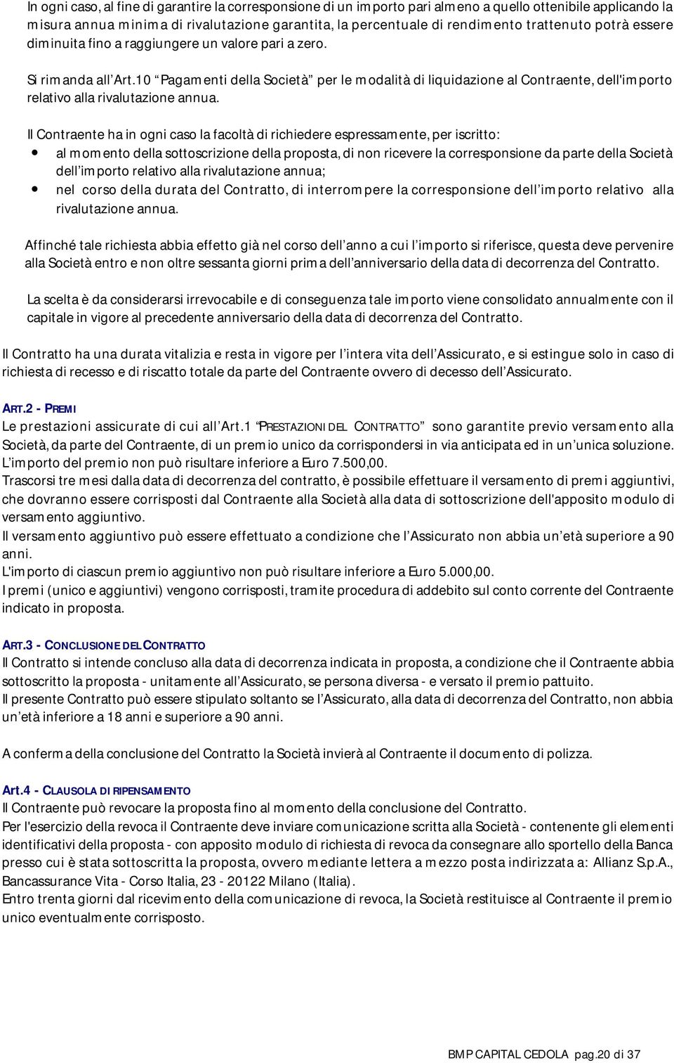 10 Pagamenti della Società per le modalità di liquidazione al Contraente, dell'importo relativo alla rivalutazione annua.