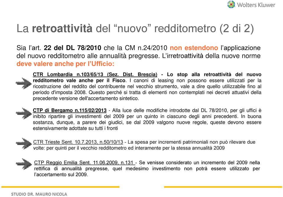 I canoni di leasing non possono essere utilizzati per la ricostruzione del reddito del contribuente nel vecchio strumento, vale a dire quello utilizzabile fino al periodo d'imposta 2008.