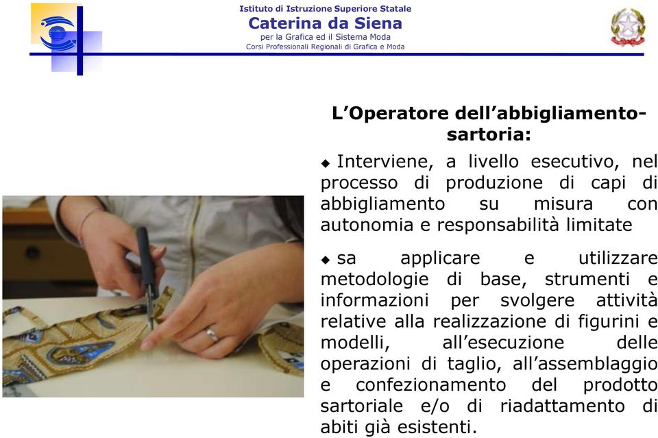 strumenti e informazioni per svolgere attività relative alla realizzazione di figurini e modelli, all esecuzione