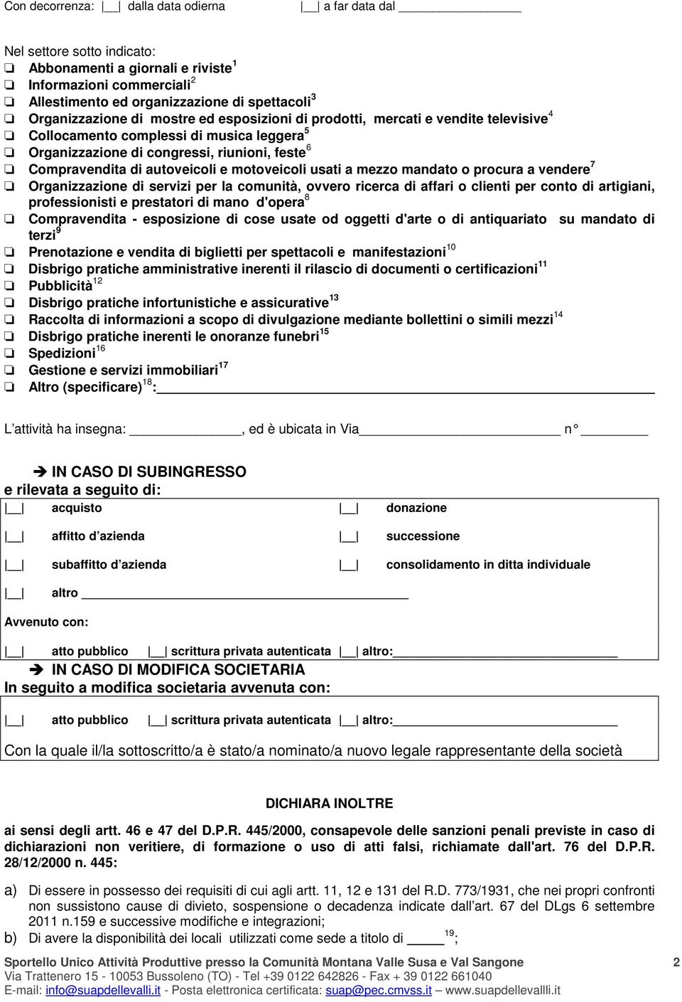 motoveicoli usati a mezzo mandato o procura a vendere 7 Organizzazione di servizi per la comunità, ovvero ricerca di affari o clienti per conto di artigiani, professionisti e prestatori di mano