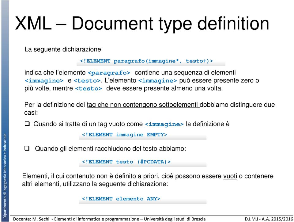 L elemento <immagine> può essere presente zero o più volte, mentre <testo> deve essere presente almeno una volta.