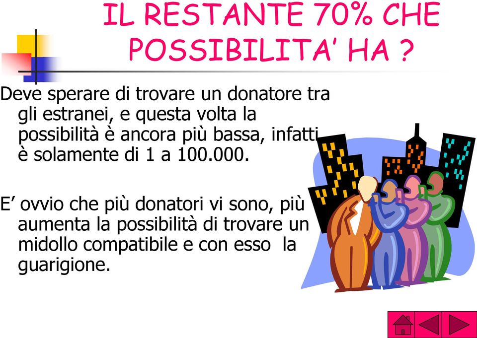 possibilità è ancora più bassa, infatti è solamente di 1 a 100.000.