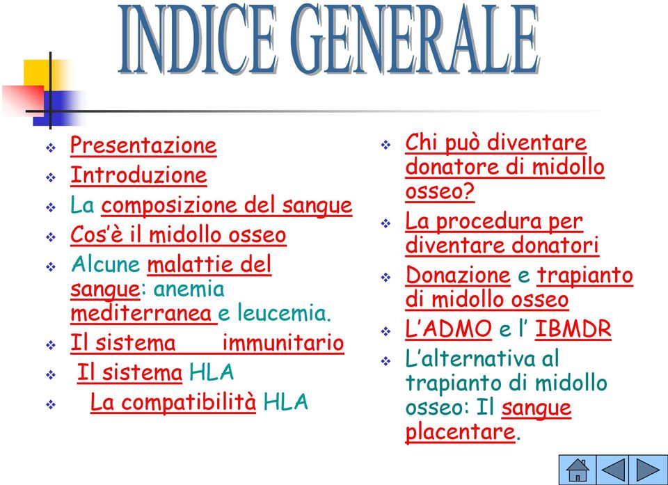 Il sistema immunitario Il sistema HLA La compatibilità HLA Chi può diventare donatore di midollo