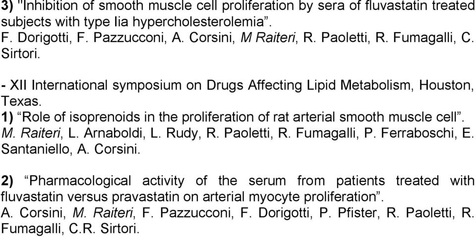 1) Role of isoprenoids in the proliferation of rat arterial smooth muscle cell. M. Raiteri, L. Arnaboldi, L. Rudy, R. Paoletti, R. Fumagalli, P. Ferraboschi, E. Santaniello, A.