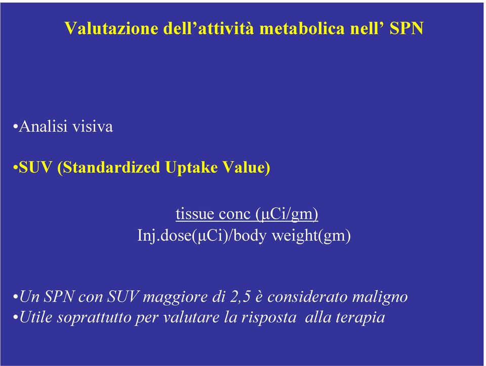 dose(µCi)/body weight(gm) Un SPN con SUV maggiore di 2,5 è