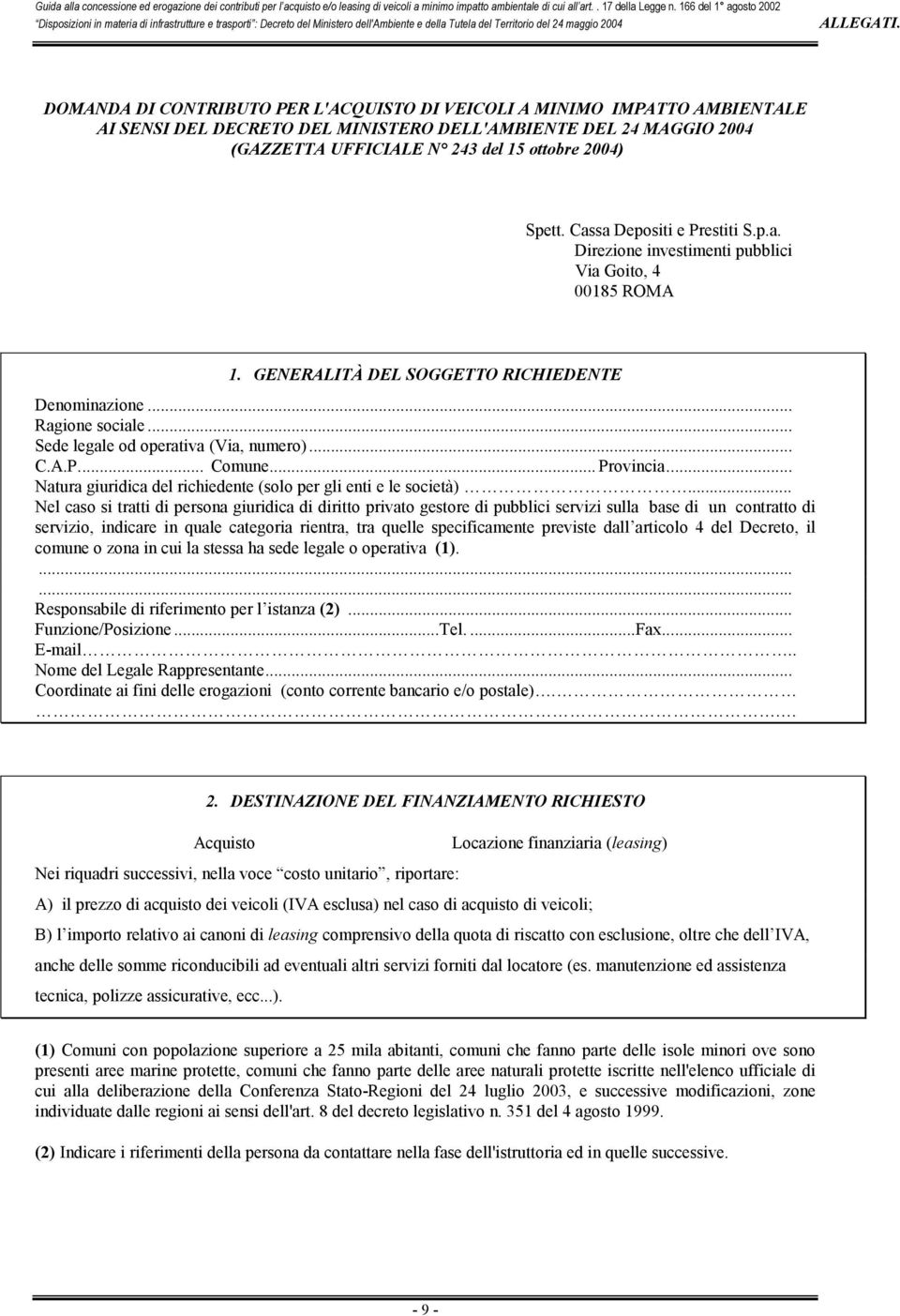 .. Sede legale od operativa (Via, numero)... C.A.P... Comune... Provincia... Natura giuridica del richiedente (solo per gli enti e le società).