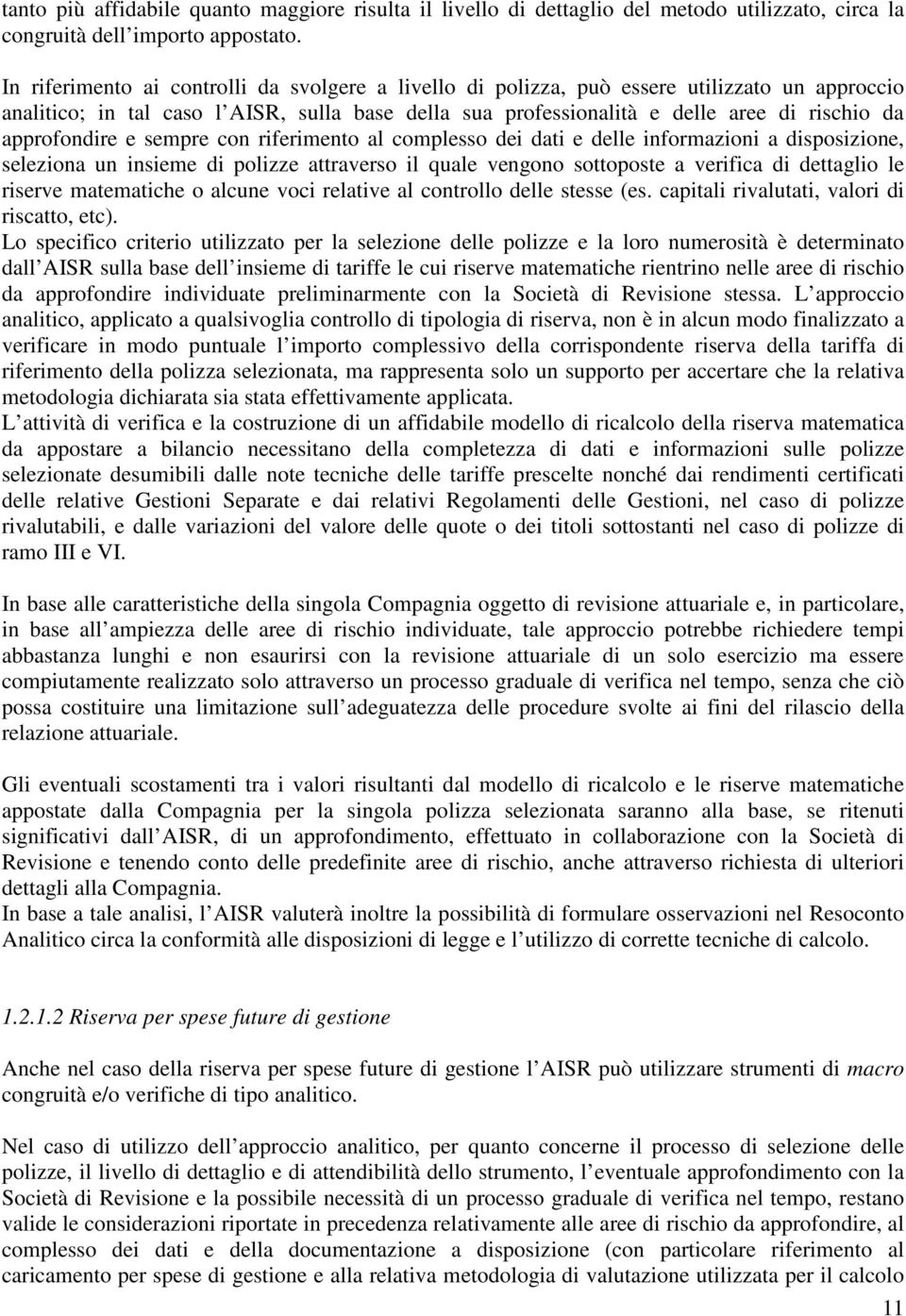 approfondire e sempre con riferimento al complesso dei dati e delle informazioni a disposizione, seleziona un insieme di polizze attraverso il quale vengono sottoposte a verifica di dettaglio le