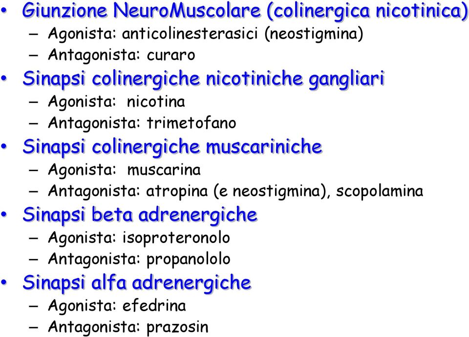 colinergiche muscariniche Agonista: muscarina Antagonista: atropina (e neostigmina), scopolamina Sinapsi beta
