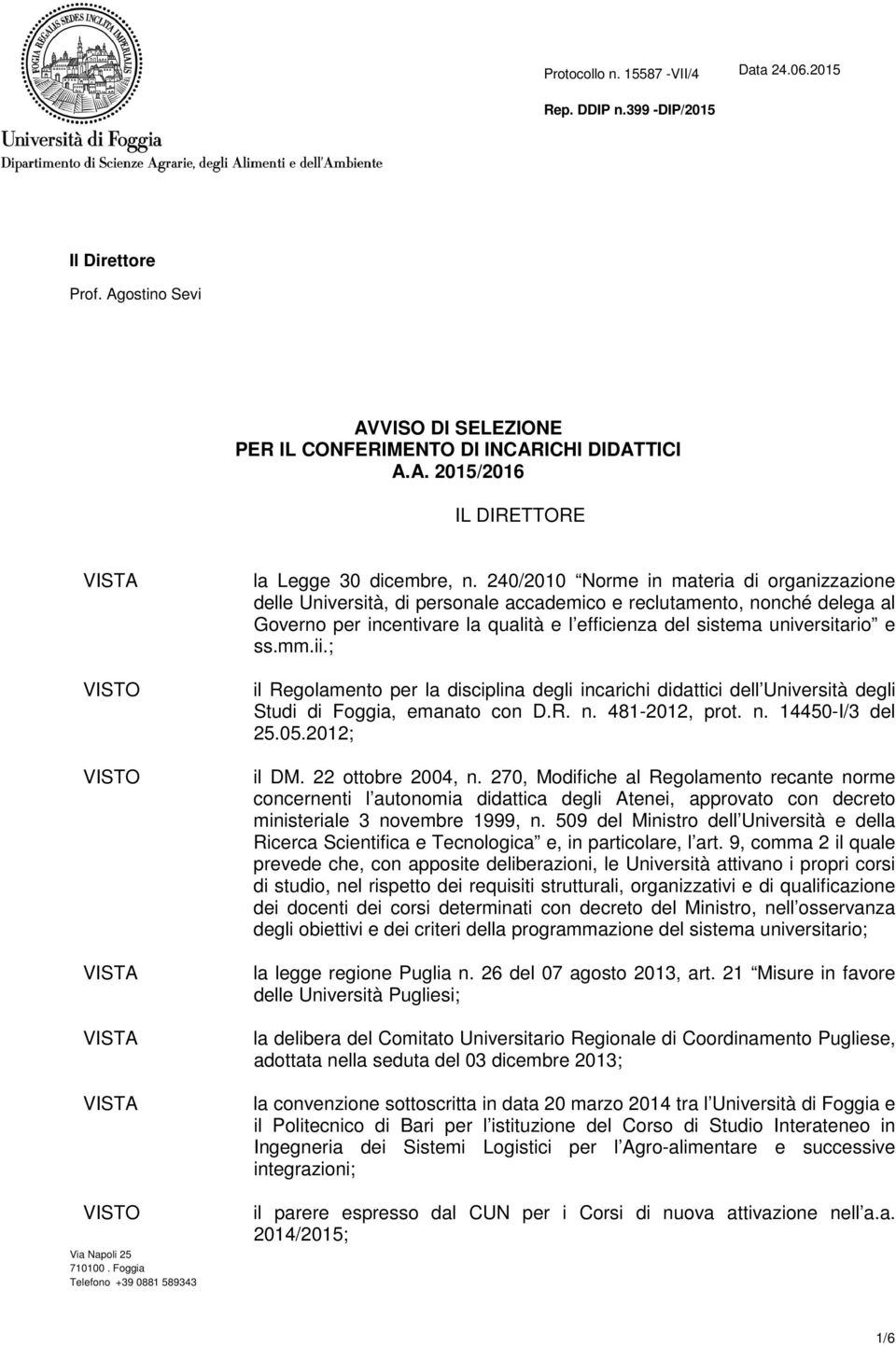 240/2010 Norme in materia di organizzazione delle Università, di personale accademico e reclutamento, nonché delega al Governo per incentivare la qualità e l efficienza del sistema universitario e ss.