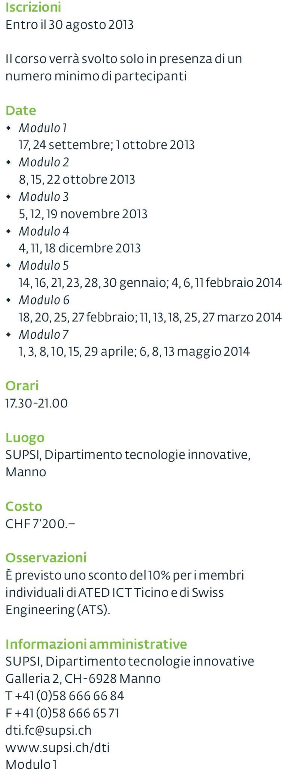 8, 10, 15, 29 aprile; 6, 8, 13 maggio 2014 Orari 17.30-21.00 Luogo SUPSI, Dipartimento tecnologie innovative, Manno Costo CHF 7 200.