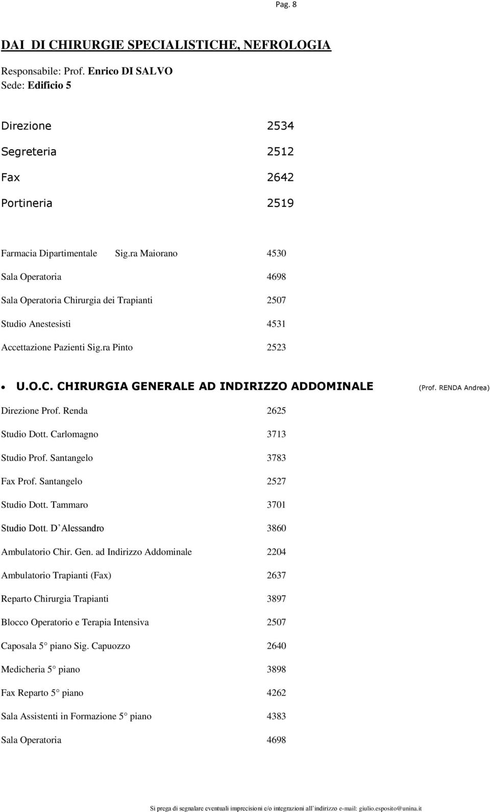 RENDA Andrea) Direzione Prof. Renda 2625 Studio Dott. Carlomagno 3713 Studio Prof. Santangelo 3783 Fax Prof. Santangelo 2527 Studio Dott. Tammaro 3701 Studio Dott. D Alessandro 3860 Ambulatorio Chir.