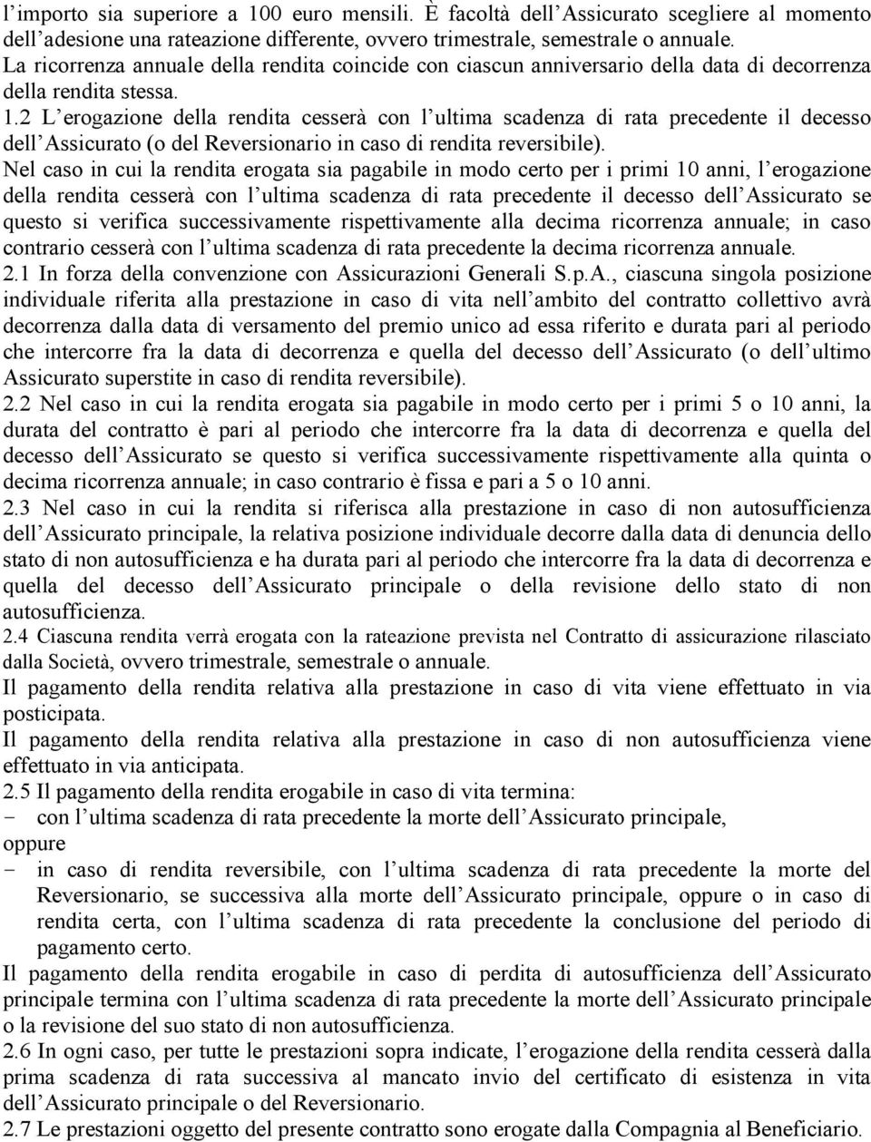 2 L erogazione della rendita cesserà con l ultima scadenza di rata precedente il decesso dell Assicurato (o del Reversionario in caso di rendita reversibile).