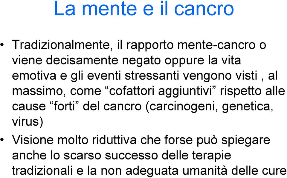 rispetto alle cause forti del cancro (carcinogeni, genetica, virus) Visione molto riduttiva che