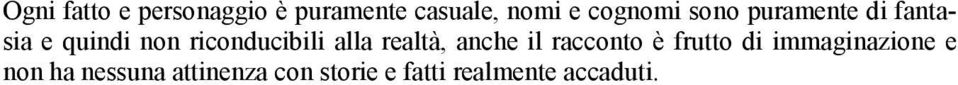 riconducibili alla realtà, anche il racconto è frutto di