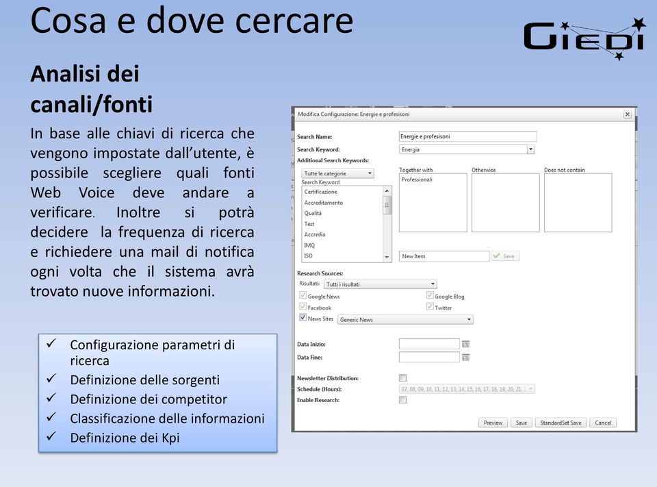 Inoltre si potrà decidere la frequenza di ricerca e richiedere una mail di notifica ogni volta che il sistema avrà