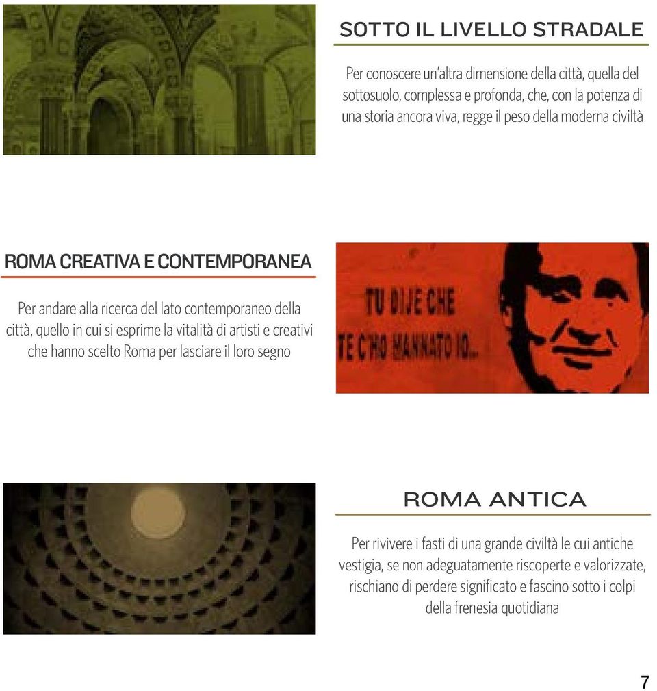 si esprime la vitalità di artisti e creativi che hanno scelto Roma per lasciare il loro segno ROMA ANTICA Per rivivere i fasti di una grande civiltà le