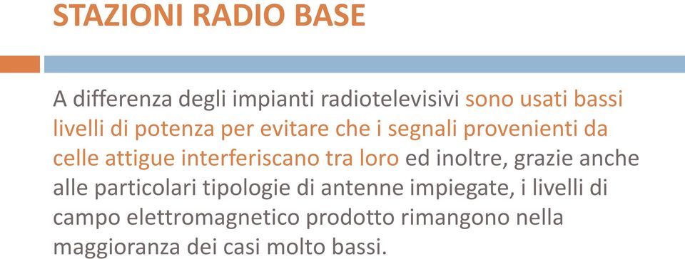 interferiscano tra loro ed inoltre, grazie anche alle particolari tipologie di antenne