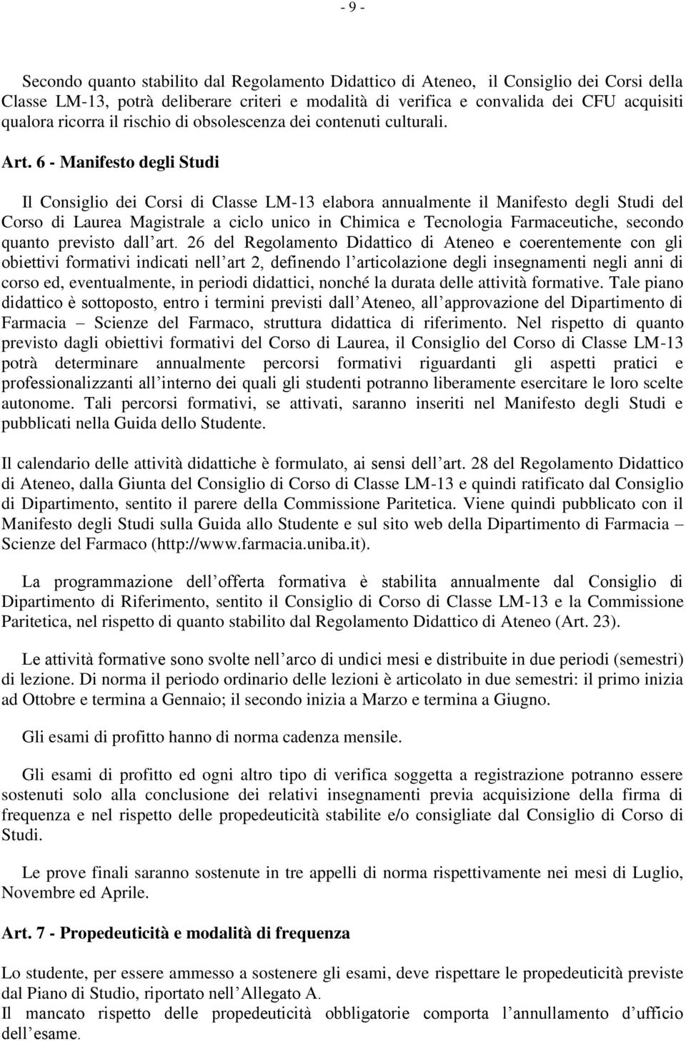 6 - Manifesto degli Studi Il Consiglio dei Corsi di Classe LM-13 elabora annualmente il Manifesto degli Studi del Corso di Laurea Magistrale a ciclo unico in Chimica e Tecnologia Farmaceutiche,