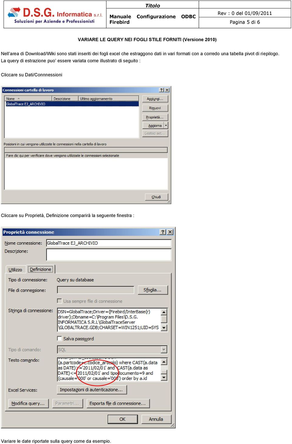 La query di estrazione puo essere variata come illustrato di seguito : Cliccare su Dati/Connnessioni Cliccare