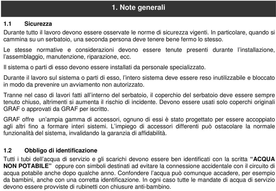 Le stesse normative e considerazioni devono essere tenute presenti durante l installazione, l assemblaggio, manutenzione, riparazione, ecc.