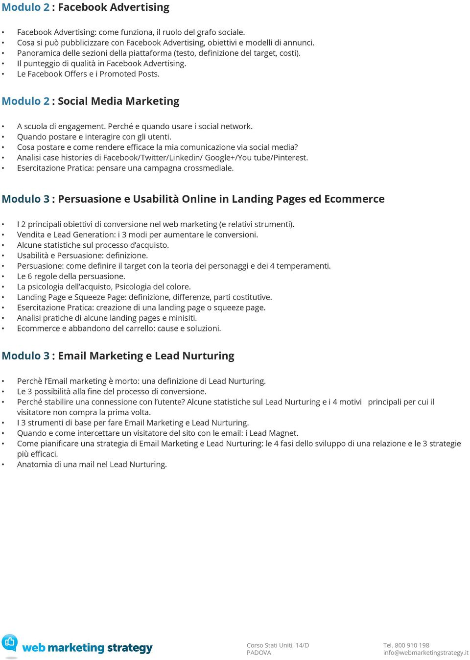Modulo 2 : Social Media Marketing A scuola di engagement. Perché e quando usare i social network. Quando postare e interagire con gli utenti.