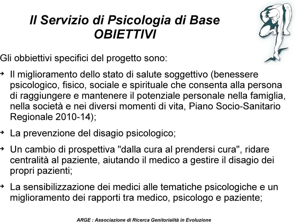 Regionale 2010-14); La prevenzione del disagio psicologico; Un cambio di prospettiva "dalla cura al prendersi cura", ridare centralità al paziente, aiutando il