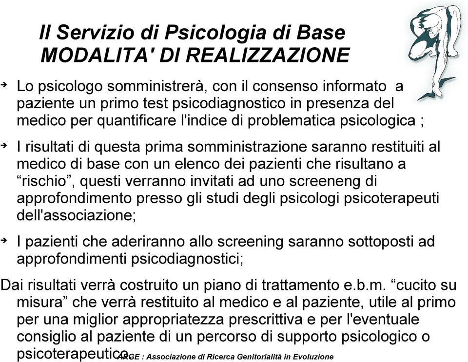 ad uno screeneng di approfondimento presso gli studi degli psicologi psicoterapeuti dell'associazione; I pazienti che aderiranno allo screening saranno sottoposti ad approfondimenti psicodiagnostici;