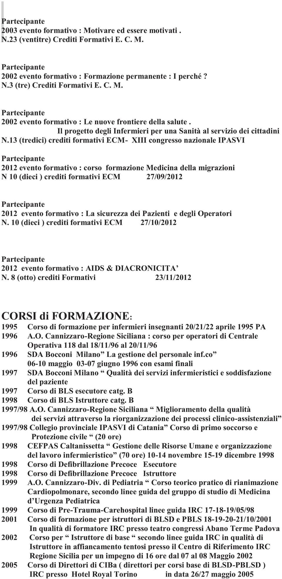 13 (tredici) crediti formativi ECM- XIII congresso nazionale IPASVI 2012 evento formativo : corso formazione Medicina della migrazioni N 10 (dieci ) crediti formativi ECM 27/09/2012 2012 evento