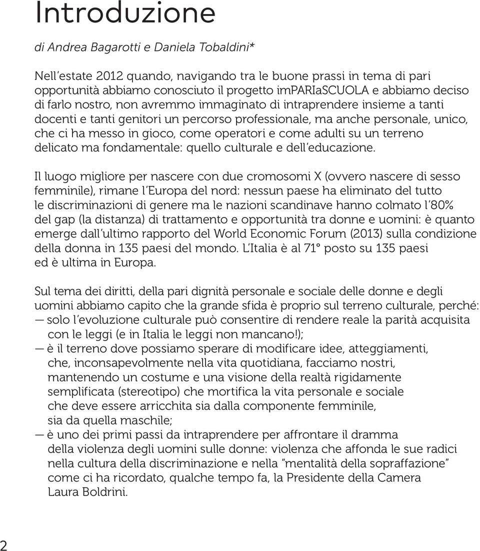 adulti su un terreno delicato ma fondamentale: quello culturale e dell educazione.