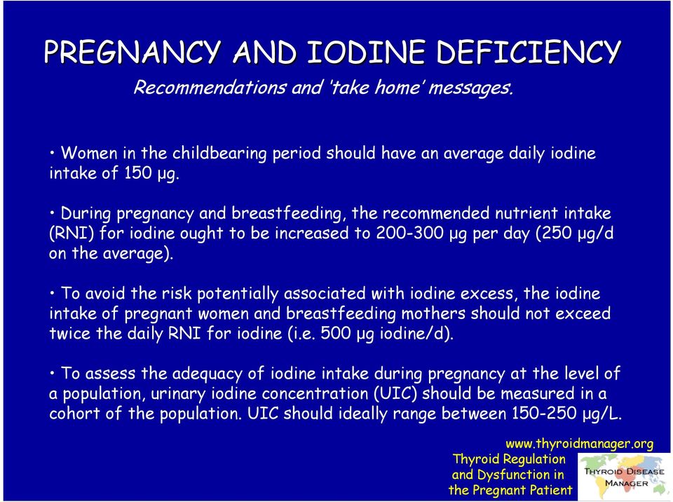 To avoid the risk potentially associated with iodine excess, the iodine intake of pregnant women and breastfeeding mothers should not exceed twice the daily RNI for iodine (i.e. 500 µg iodine/d).