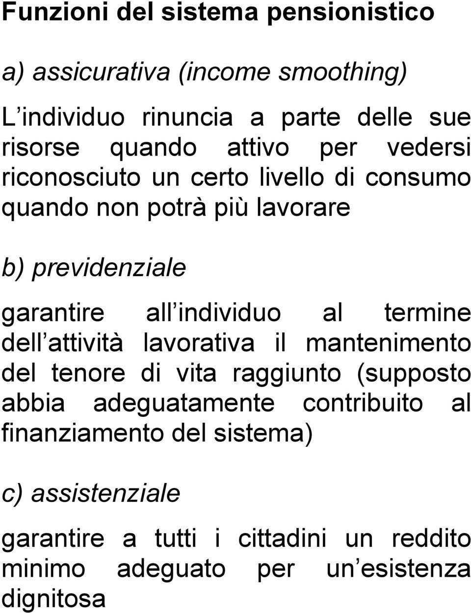 individuo al termine dell attività lavorativa il mantenimento del tenore di vita raggiunto (supposto abbia adeguatamente