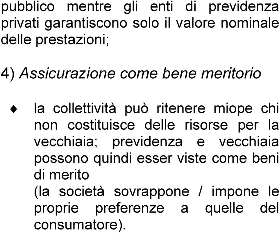 costituisce delle risorse per la vecchiaia; previdenza e vecchiaia possono quindi esser viste