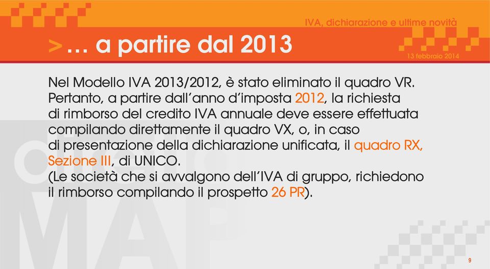 effettuata compilando direttamente il quadro VX, o, in caso di presentazione della dichiarazione unificata,