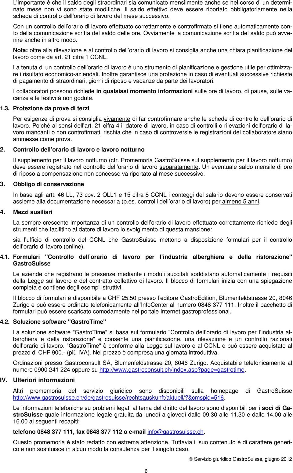 Con un controllo dell orario di lavoro effettuato correttamente e controfirmato si tiene automaticamente conto della comunicazione scritta del saldo delle ore.