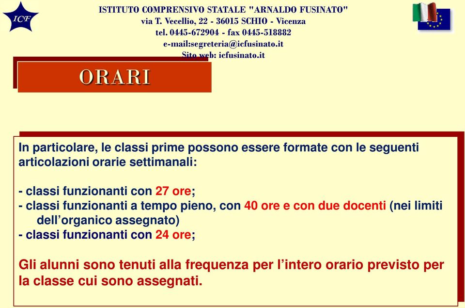 40 ore e con due docenti (nei limiti dell organico assegnato) - classi funzionanti con 24 ore;