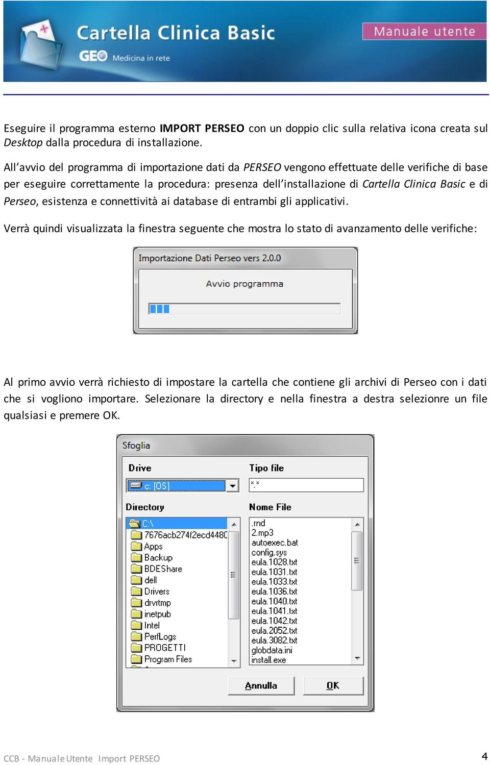 Basic e di Perseo, esistenza e connettività ai database di entrambi gli applicativi.