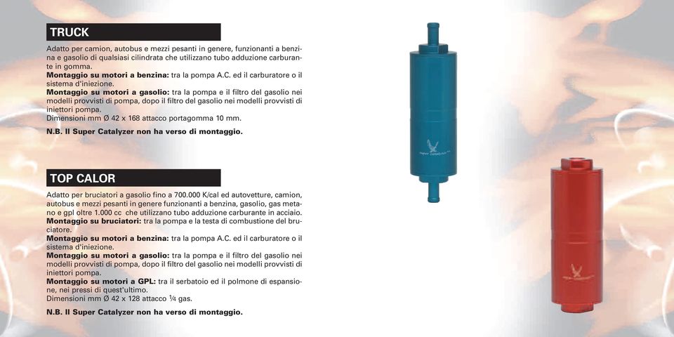 Montaggio su motori a gasolio: tra la pompa e il filtro del gasolio nei modelli provvisti di pompa, dopo il filtro del gasolio nei modelli provvisti di iniettori pompa.