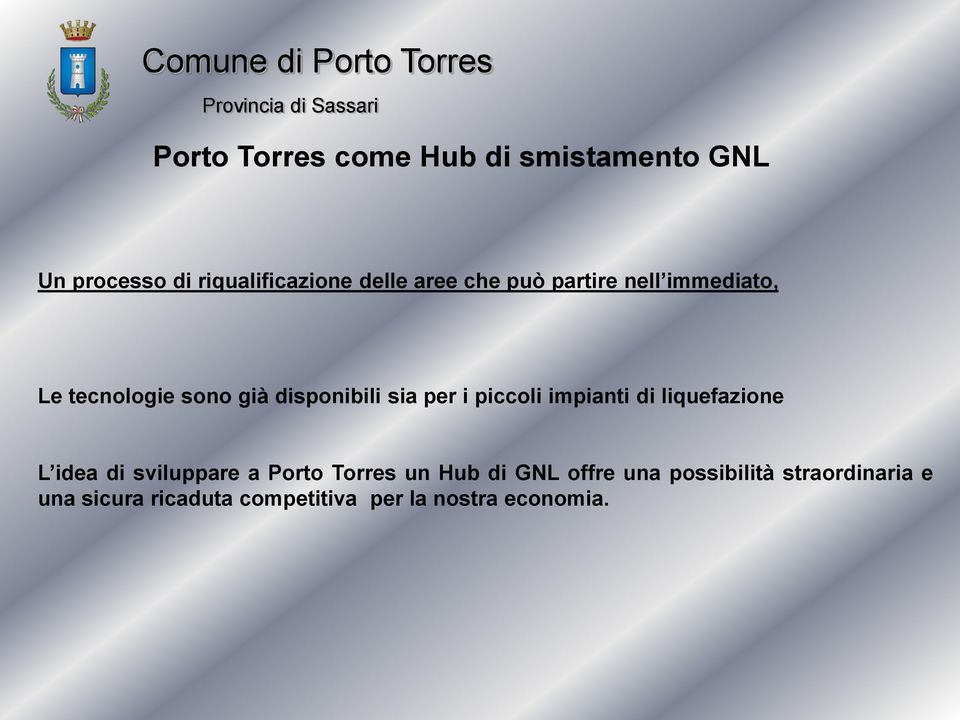 impianti di liquefazione L idea di sviluppare a Porto Torres un Hub di GNL offre una