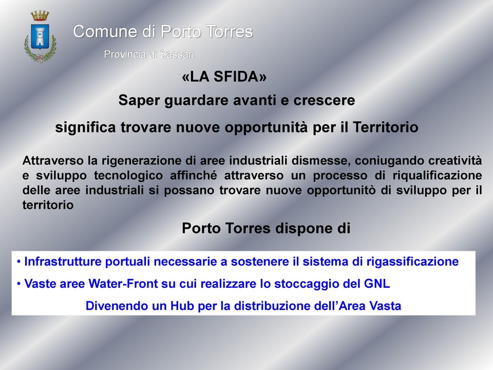 industriali si possano trovare nuove opportunitò di sviluppo per il territorio Porto Torres dispone di Infrastrutture portuali necessarie a