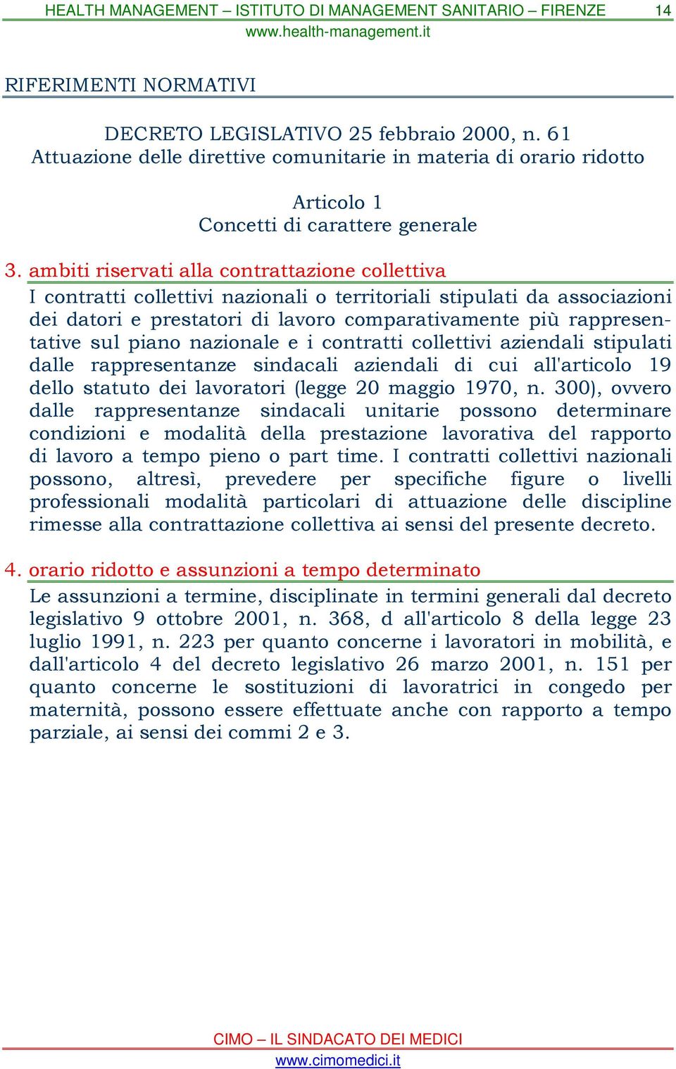 piano nazionale e i contratti collettivi aziendali stipulati dalle rappresentanze sindacali aziendali di cui all'articolo 19 dello statuto dei lavoratori (legge 20 maggio 1970, n.