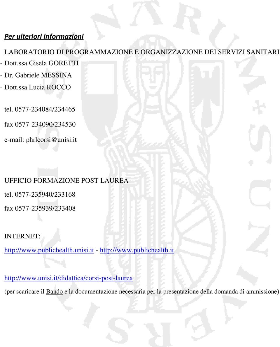 it UFFICIO FORMAZIONE POST LAUREA tel. 0577-235940/233168 fax 0577-235939/233408 INTERNET: http://www.publichealth.unisi.