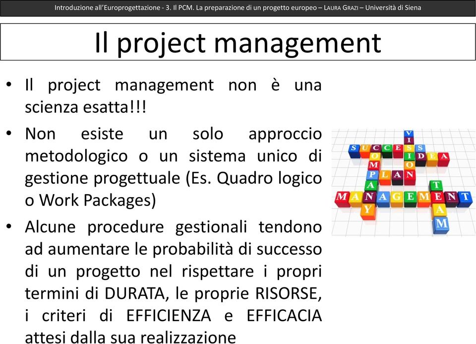 Quadro logico o Work Packages) Alcune procedure gestionali tendono ad aumentare le probabilità di
