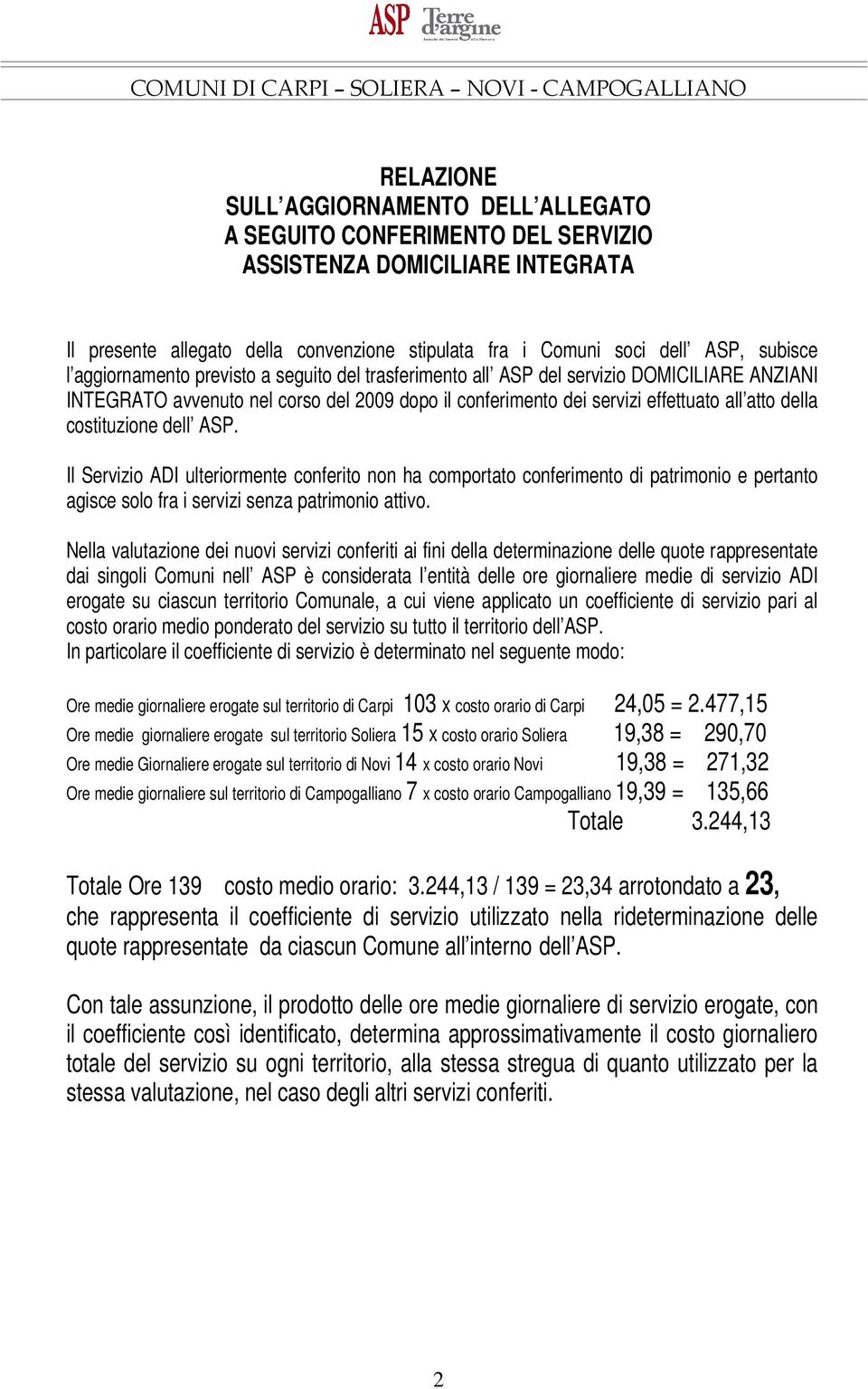 Il Servizio ADI ulteriormente conferito non ha comportato conferimento di patrimonio e pertanto agisce solo fra i servizi senza patrimonio attivo.