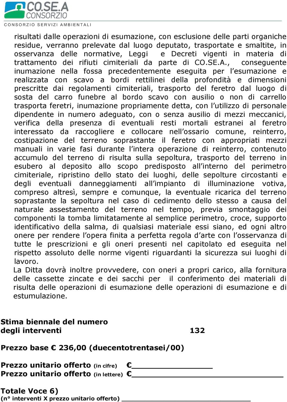 , conseguente inumazione nella fossa precedentemente eseguita per l esumazione e realizzata con scavo a bordi rettilinei della profondità e dimensioni prescritte dai regolamenti cimiteriali,